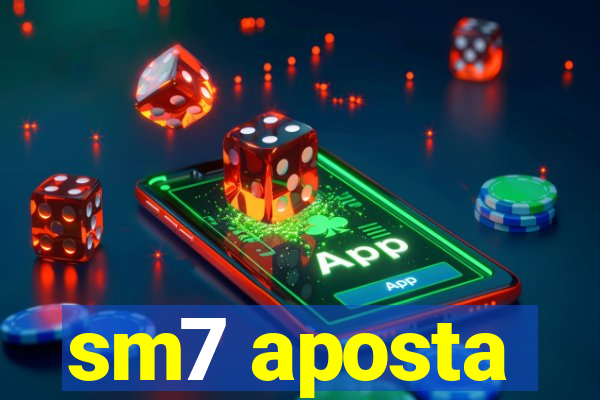 sm7 aposta